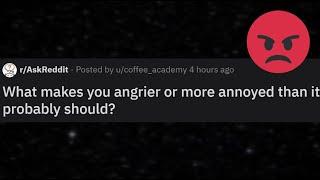 What makes you angrier than it probably should | r/AskReddit Reddit Stories | Hot Posts