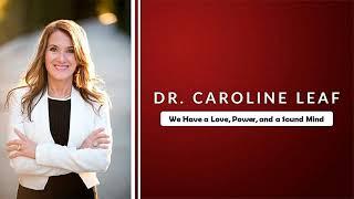 Dr. Caroline Leaf - We Have a Love, Power, and a Sound Mind