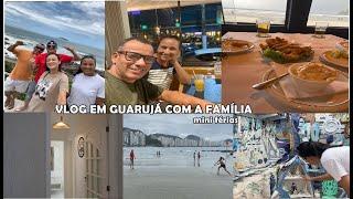 Viagem em família pra Guarujá, apartamento com vista pro mar, tour pelo apê e o que fizemos por lá..