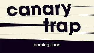 Canary Trap Coming Soon