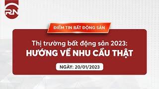 THỊ TRƯỜNG BẤT ĐỘNG SẢN 2023 - HƯỚNG VỀ NHU CẦU THẬT