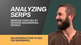 Analyzing SERPs for SEO Success - How to Improve Your SEO by Reverse Engineering Google