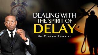 Dealing with the Spirit of Delay | Miz Mzwakhe Tancredi