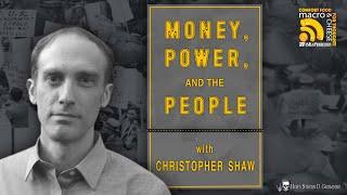Money, Power and the People w/ Christopher Shaw