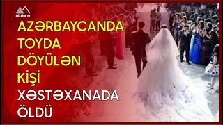  Azərbaycanda toyda döyülən kişi xəstəxanada öldü