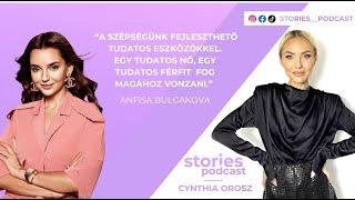 Anfisa Bulgakova: A szépségünk fejleszthető tudatos eszközökkel. Stories Podcast I Cynthia Orosz