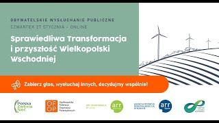 Sprawiedliwa Transformacja Wielkopolski Wschodniej. Skrót obywatelskiego wysłuchania publicznego.