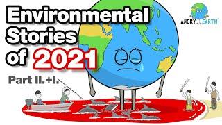 ANGRY EARTH images compilation 16 : Environmental Stories of 2021 - Part II. + Part I.