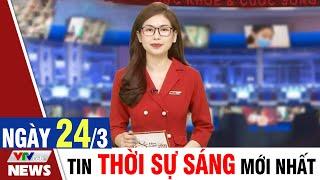 BẢN TIN SÁNG ngày 24/3 - Tin tức thời sự mới nhất hôm nay | VTVcab Tin tức