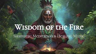 Wisdom of the Fire - Shamanic Flute Healing Music | Spiritual Awakening 