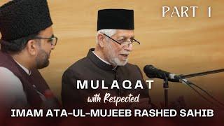 Part 1 | Mulaqat with Respected Imam Ata-ul-Mujeeb Rashed Sahib