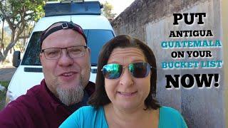 Van Life Epic Journey  - Welcome to Colorful, Beautiful Antigua, Guatemala