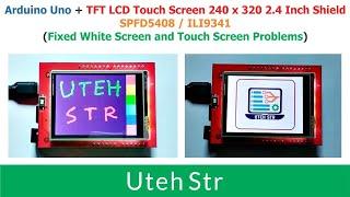 Arduino Uno + TFT LCD Touchscreen 240x320 Shield | Fixed White Screen and Touch Screen Problems