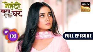 Rahul Aur Mauli Ki Feelings | Mehndi Wala Ghar - Ep 102 | Full Episode | 13 Jun 2024