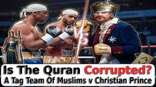 Is The Quran Corrupted? A Tag Team Of Muslims v Christian Prince