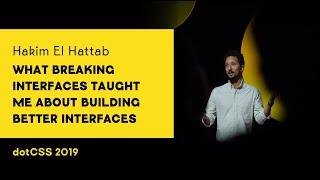 dotCSS 2019 - Hakim El Hattab - What breaking interfaces taught me about building better interfaces