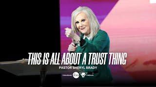 This is All About a Trust Thing | Pastor Sheryl Brady