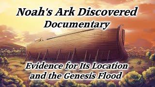 Noah's Ark Discovered Documentary! Evidence for Its Location, Genesis Flood! Proof Bible Is True!