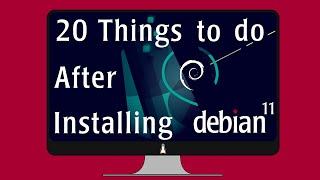 20 Essential Things to Do After Installing Debian 11