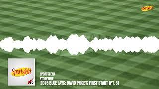 2015 Blue Jays: David Price's First Start (Pt. 3) | Sportsfeld Storytime