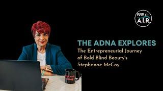 The ADNA Explores the Entrepreneurial Journey of Bold Blind Beauty's Stephanae McCoy