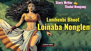 Lamhenbi Bhoot Loinaba Nonglen || Phunga Wari || Record Panthoi Mangang || Story️ Thadoi Mangang