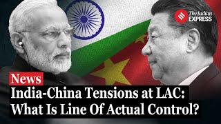 Ongoing LAC Dispute Between India and China Explained | India China Border Agreement