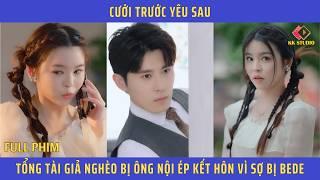 cưới trước yêu sau, tổng tài giả nghèo bị ông nội ép kết hôn vì sợ bị bede