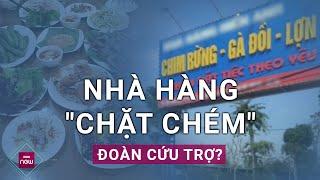 Nhà hàng ở Yên Bái bị tố "chặt chém" đoàn cứu trợ bão lũ một bữa ăn hơn 4,7 triệu đồng cho 12 người