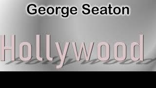 George Seaton   How to pronounce George Seaton Hollywood Actor from 1752 Vine Street