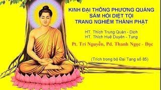 KINH ĐẠI THÔNG PHƯƠNG QUẢNG SÁM HỐI DIỆT TỘI TRANG NGHIÊM THÀNH PHẬT - Đọc