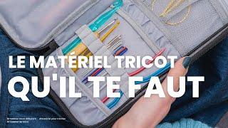 Matériel tricot : quels sont les indispensables à avoir ? (Matériel tricot débutant)