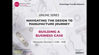 Navigating the design to manufacture journey: Building a Business Case