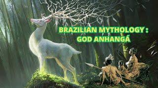 BRAZILIAN MYTHOLOGY SERIE: ESPISODE 5: ANHANGÁ GOD