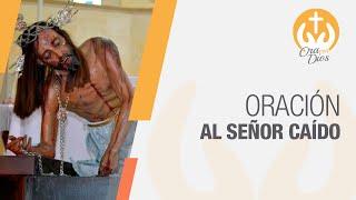 Oración al Señor Caído  Ora Con Dios