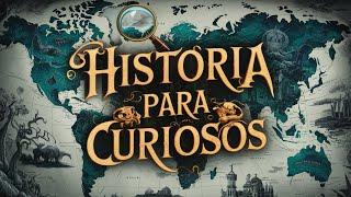 HISTORIA Y CURIOSIDADES FASCINANTES PARA CURIOSOS