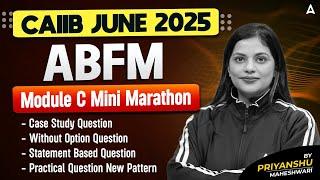 CAIIB ABFM Marathon 2025 | ABFM Module C Mini Marathon | CAIIB ABFM Questions | Priyanshu Maheshwari