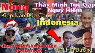 Nóng...Kiếp Nạn Báo Con...Thầy Minh Tuệ Gặp Nguy Hiểm Indonesia...Chư Thiên Xuất Hiện Cứu Thầy