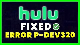 Hulu Error Code P-DEV320: How to Fix Hulu Error Code P-DEV320