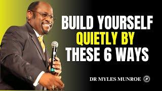 Build Yourself Quietly By These 6 Ways II Dr Myles Munroe II Motivational Speech