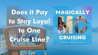 Should You Be Loyal to One Cruise Line? | Magically Cruising Cruise Podcast