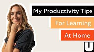 Master Productivity: My Top 10 Tips For Learning From Home