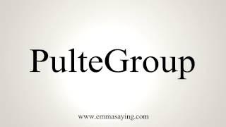 How to Pronounce PulteGroup