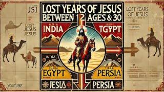 JESUS Between The Age Of 12 And 30, The Lost Years Of Jesus