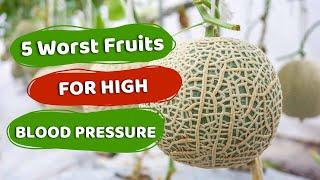 5 Worst Fruits For High Blood Pressure