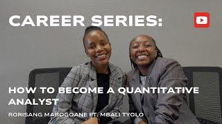 CAREER SERIES: HOW TO BECOME A QUANTITATIVE ANALYST ft. MBALI TYOLO |Rorisang Mabogoane |SA YouTuber