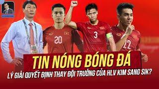 Tin nóng 8/10: Lý giải quyết định thay ĐỘI TRƯỞNG của HLV Kim Sang Sik; Thầy Park vẫn là HLV Malay?