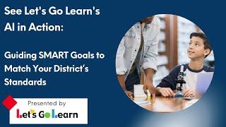 See Let's Go Learn's AI in Action: Guiding SMART Goals to Match Your District’s Standards