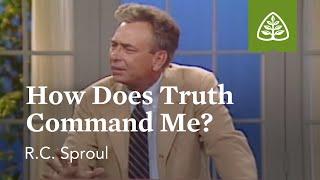 How Does Truth Command Me?: A Blueprint for Thinking with R.C. Sproul