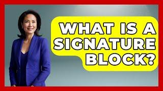 What Is A Signature Block? - Home Investing Experts